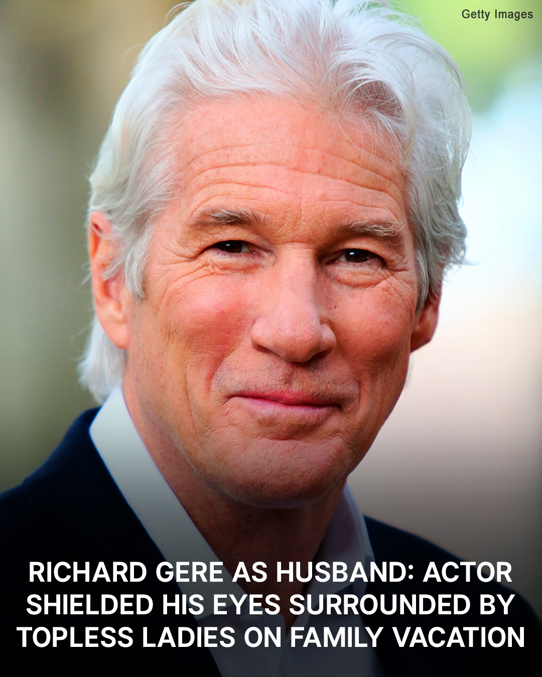 Richard Gere as Husband: Actor Shielded His Eyes Surrounded by Topless Ladies on Family Vacation