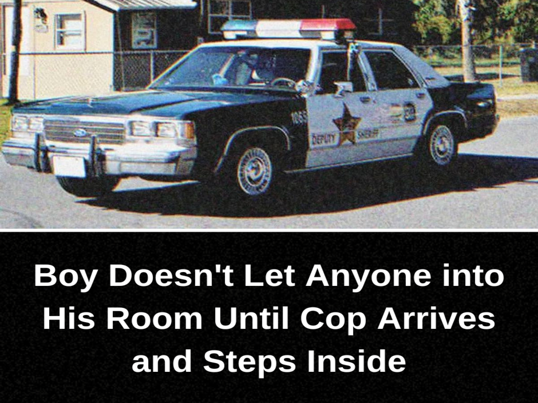 Boy Doesn’t Let Anyone into His Room Until Cop Arrives and Steps Inside