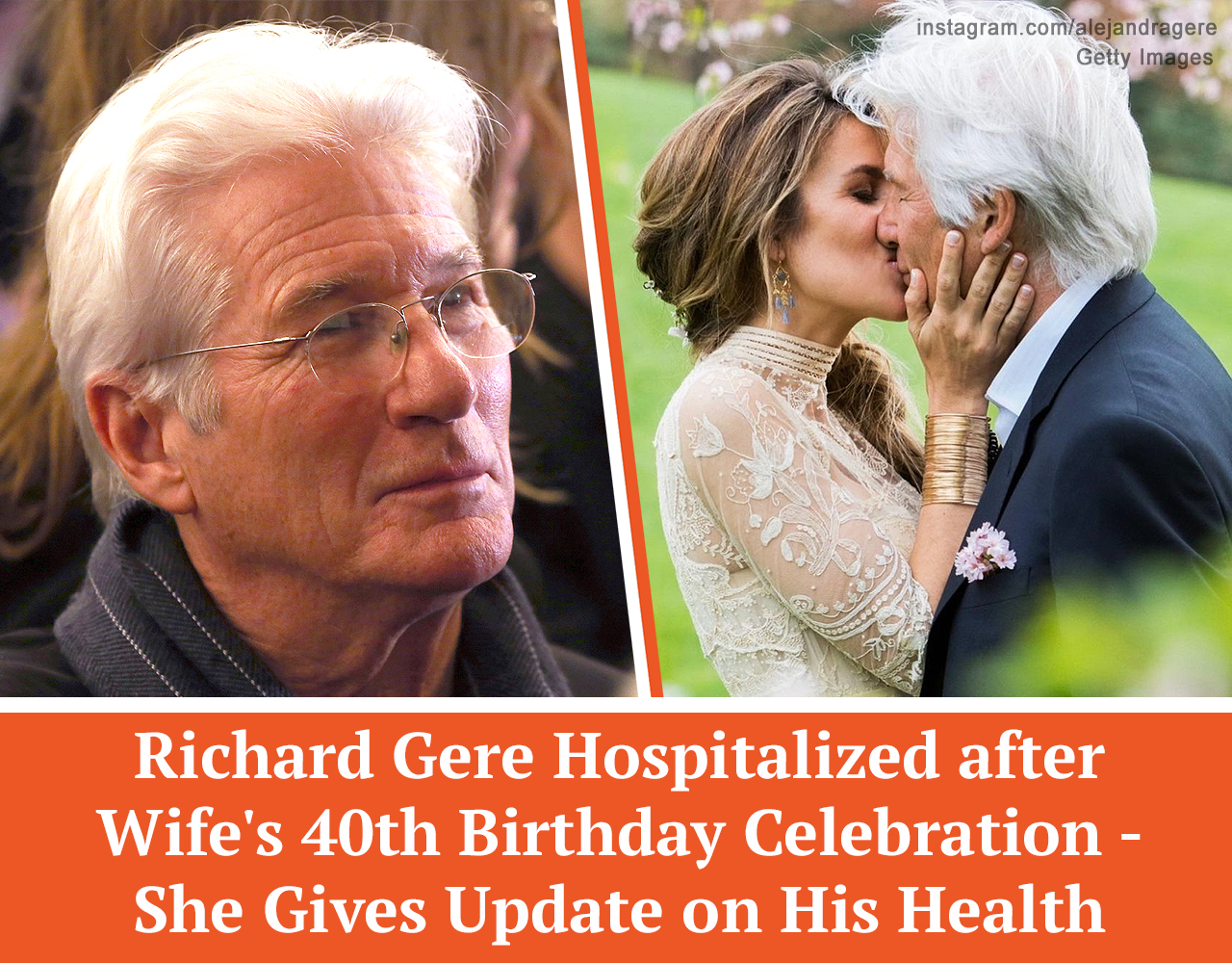 Richard Gere Hospitalized after Wife’s 40th Birthday Celebration – She Gave Update on His Health