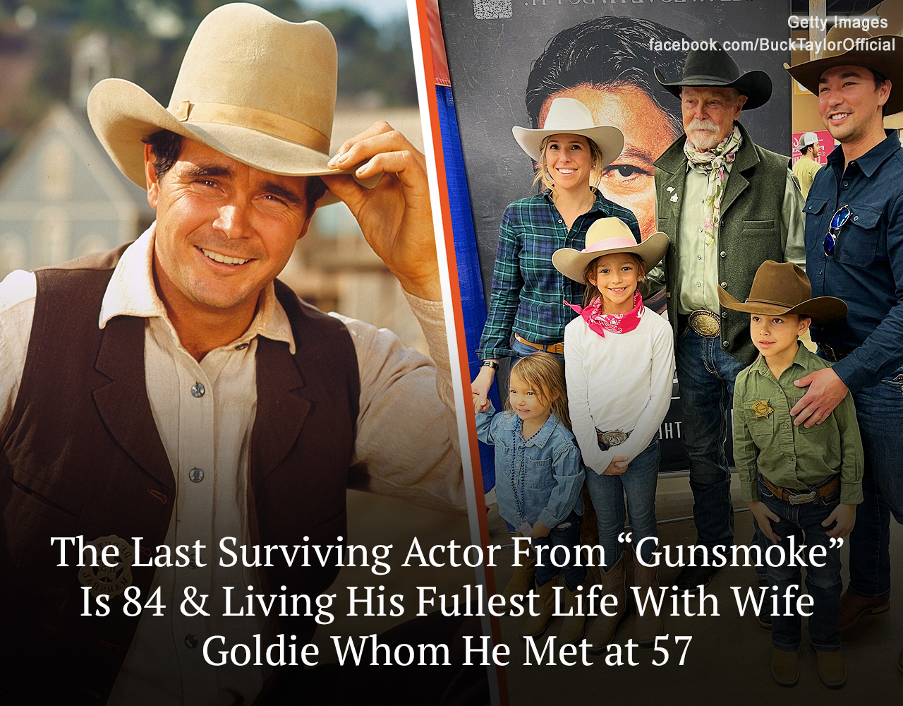 Buck Taylor, aka Newly O’Brian from the iconic western “Gunsmoke” is the last surviving actor from the main cast.