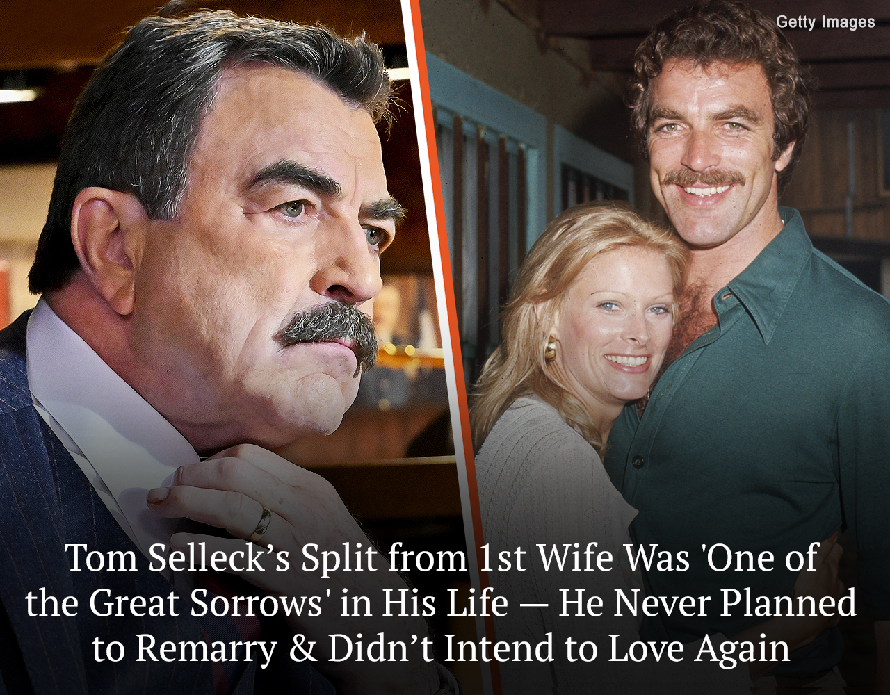 Tom Selleck Split from 1st Wife Was ‘One of the Great Sorrows’ in His Life — He Never Planned to Remarry