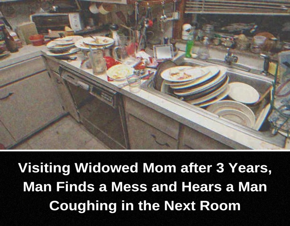 Visiting Widowed Mom after 3 Years, Man Finds a Mess and Hears a Man Coughing in the Next Room