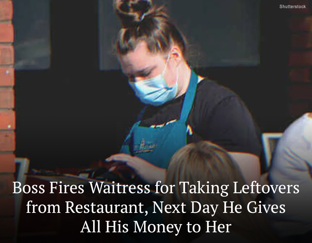 Boss Fires Waitress for Taking Leftovers from Restaurant, Next Day He Gives All His Money to Her