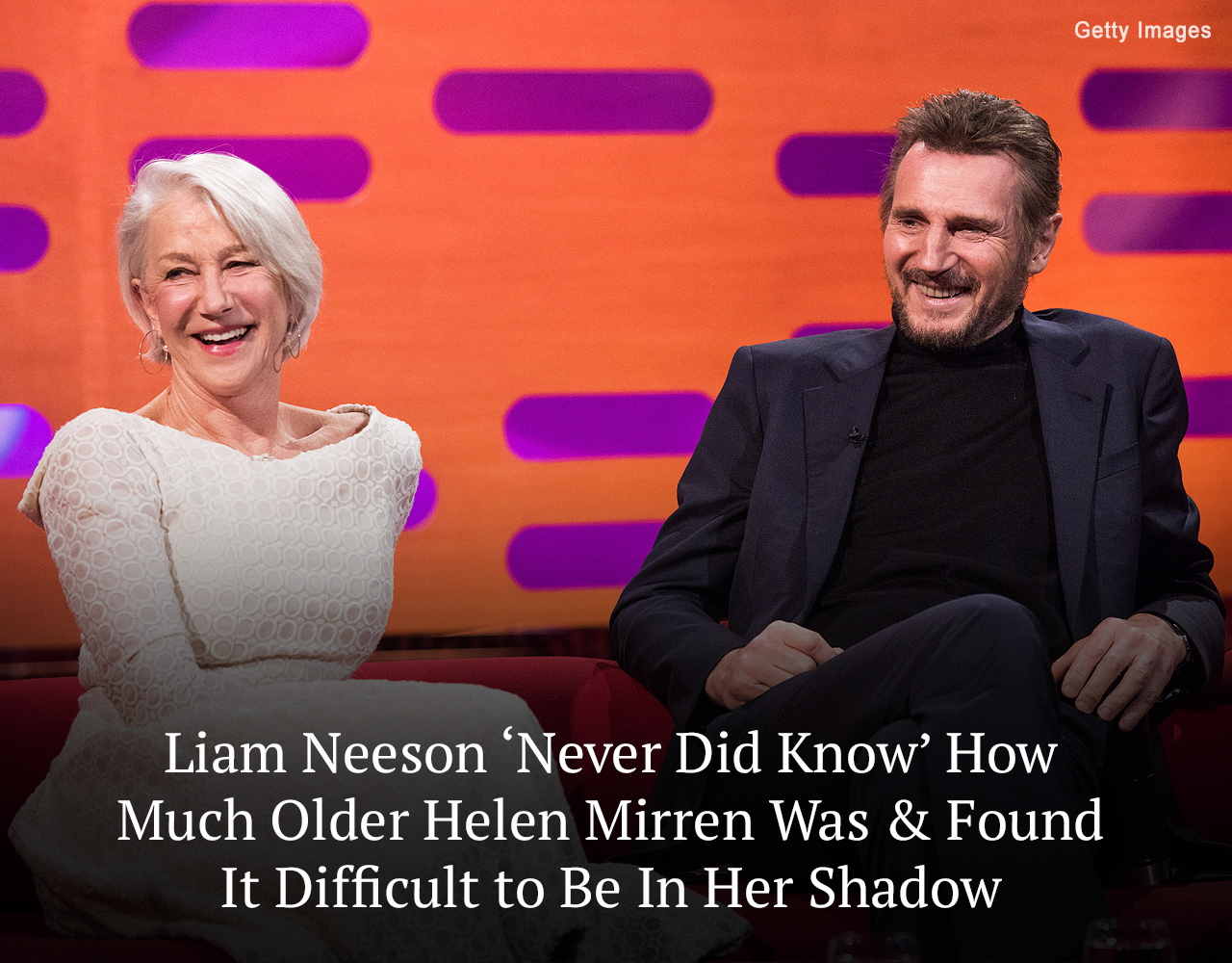 Liam Neeson ‘Never Did Know’ How Much Older Helen Mirren Was – It Was Difficult for Him to Be In Her Shadow